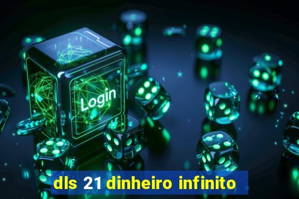 dls 21 dinheiro infinito